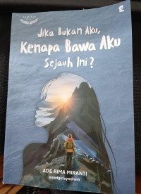 Image of JIKA BUKAN AKU, KENAPA BAWA AKU SEJAUH INI?