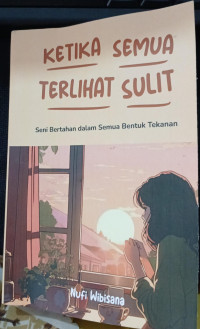 Image of KETIKA SEMUA TERLIHAT SULIT