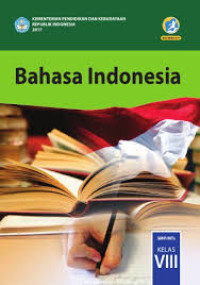 Bahasa Indonesia : Edisi Revisi 2017 = SMP/MTs KELAS VIII