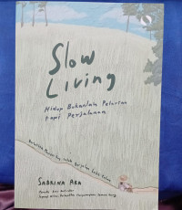 Image of SLOW LIVING = Hidup Bukanlah Pelarian Tapi Perjalanan