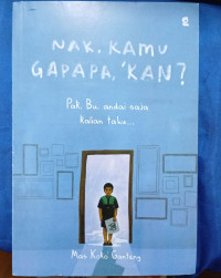 NAK, KAMU GAPAPA KAN?= Pak, Bu, andai saja kalian tahu..