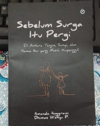 Image of SEBELUM SURGA ITU PERGI : Di Antara Tangis, Sunyi, dan Nama Ibu Yang Masih Kupanggil
