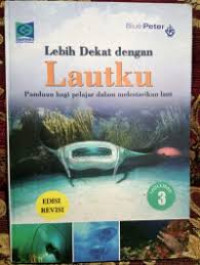 Image of Lebih Dekat dengan Lautku: Panduan bagi pelajar dalam melestarikan laut= Volume 3
