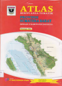 Image of ATLAS BERNUANSA TEMATIK : PROVINSI SUMATERA BARAT = Dengan 19 Kabupaten Dan Kota