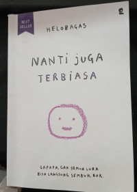 Image of NANTI JUGA TERBIASA = (Gapapa, gak semua luka bisa langsung sembuh kok)