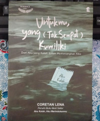 Image of UNTUKMU YANG (TAK SEMPAT) KU MILIKI = Dari Aku Yang Kalah Dalam Memenangkan Kita